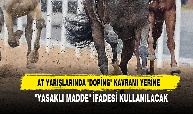At Yarışlarında "Doping" Kavramı Yerine "Yasaklı Madde" İfadesi Kullanılacak
