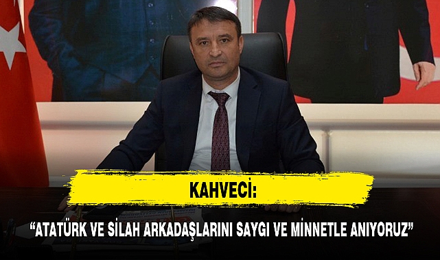  "ATATÜRK VE SİLAH ARKADAŞLARINI SAYGI VE MİNNETLE ANIYORUZ"