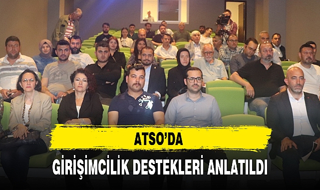 ATSO'DA GİRİŞİMCİLİK DESTEKLERİ ANLATILDI