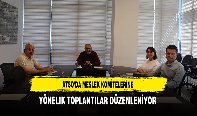 ATSO'da Meslek Komitelerine Yönelik Toplantılar Düzenleniyor