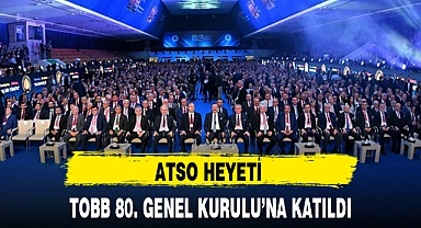 ATSO HEYETİ TOBB 80. GENEL KURULU'NA KATILDI