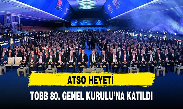 ATSO HEYETİ TOBB 80. GENEL KURULU'NA KATILDI