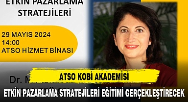 ATSO KOBİ AKADEMİSİ, ETKİN PAZARLAMA STRATEJİLERİ EĞİTİMİ GERÇEKLEŞTİRECEK