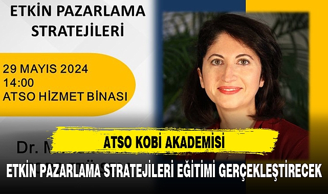 ATSO KOBİ AKADEMİSİ, ETKİN PAZARLAMA STRATEJİLERİ EĞİTİMİ GERÇEKLEŞTİRECEK