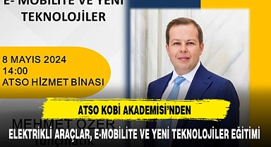 ATSO KOBİ AKADEMİSİ'NDEN ELEKTRİKLİ ARAÇLAR, E-MOBİLİTE VE YENİ TEKNOLOJİLER EĞİTİMİ