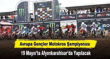 Avrupa Gençler Motokros Şampiyonası 19 Mayıs'ta Afyonkarahisar'da Yapılacak