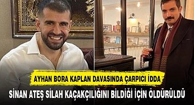 Ayhan Bora Kaplan davasında çarpıcı iddia: Sinan Ateş, silah kaçakçılığını bildiği için öldürüldü