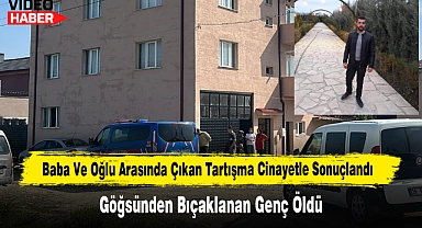 Baba Ve Oğlu Arasında Çıkan Tartışma Cinayetle Sonuçlandı