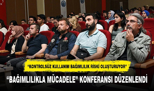 "BAĞIMLILIKLA MÜCADELE" KONFERANSI DÜZENLENDİ