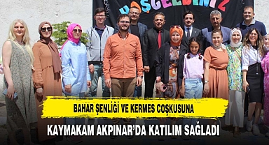 Bahar Şenliği ve Kermes Coşkusuna Kaymakam Akpınar’da Katılım Sağladı