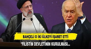 Bahçeli, Reisi'nin ölümüyle ilgili iki ülkeyi işaret etti
