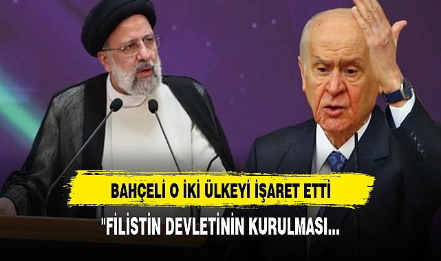 Bahçeli, Reisi'nin ölümüyle ilgili iki ülkeyi işaret etti