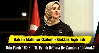 Bakan Göktaş Açıkladı: Sıfır Faizli 150 Bin TL Evlilik Kredisi Ne Zaman Yapılacak?