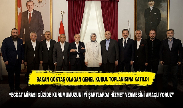 BAKAN GÖKTAŞ DARÜLACEZE’NİN TOPLANTISINA KATILDI
