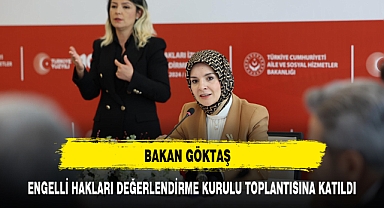BAKAN GÖKTAŞ ENGELLİ HAKLARI İZLEME VE DEĞERLENDİRME TOPLANTISINA KATILDI