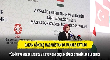 BAKAN GÖKTAŞ MACARİSTAN'DA  PANALE KATILDI