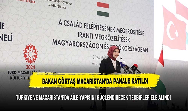 BAKAN GÖKTAŞ MACARİSTAN'DA  PANALE KATILDI