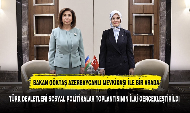 BAKAN GÖKTAŞ TÜRK DEVLETLERİ SOSYAL POLİTİKALAR TOPLANTISINA KATILDI