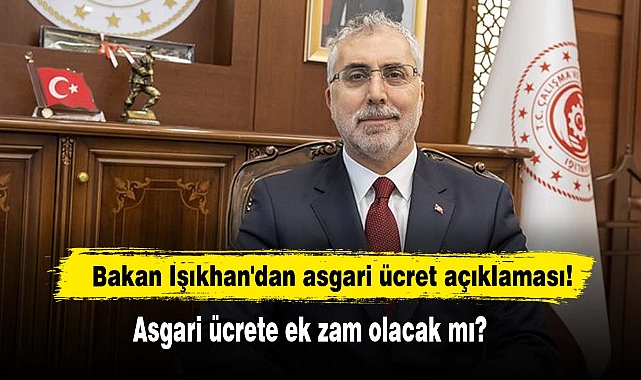 Bakan Işıkhan'dan asgari ücret açıklaması!