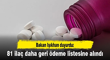 Bakan Işıkhan duyurdu: 81 ilaç daha geri ödeme listesine alındı