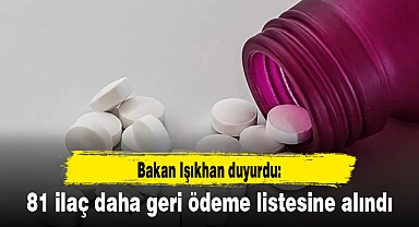 Bakan Işıkhan duyurdu: 81 ilaç daha geri ödeme listesine alındı
