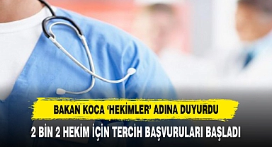 Bakan Koca ‘Hekimler’ Adına Duyurdu: 2 Bin 2 Hekim İçin Tercih Başvuruları Başladı