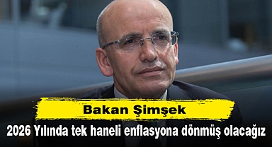 Bakan Şimşek: 2026 Yılında tek haneli enflasyona dönmüş olacağız