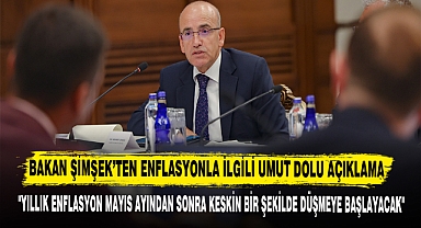 BAKAN ŞİMŞEK’TEN ENFLASYONLA İLGİLİ UMUT DOLU AÇIKLAMA