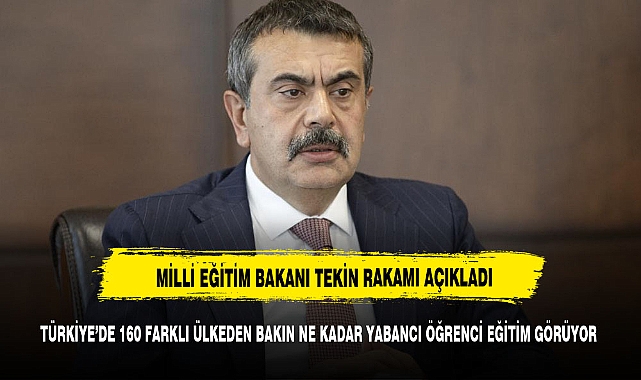 BAKAN TEKİN AÇIKLADI BAKIN  KAÇ YABANCI ÖĞRENCİ VAR?