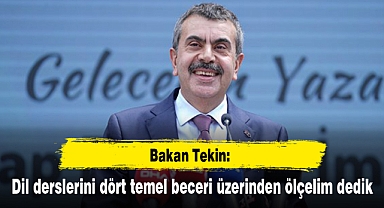 Bakan Tekin: Dil derslerini dört temel beceri üzerinden ölçelim dedik