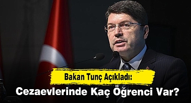 Bakan Tunç Açıkladı: Cezaevlerinde Kaç Öğrenci Var?