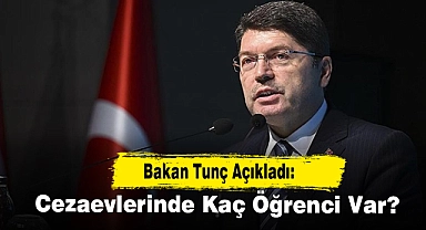 Bakan Tunç Açıkladı: Cezaevlerinde Kaç Öğrenci Var?