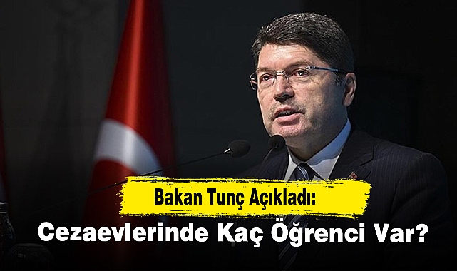 Bakan Tunç Açıkladı: Cezaevlerinde Kaç Öğrenci Var?