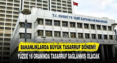 BAKANLIKLARDA BÜYÜK TASARRUF DÖNEMİ!