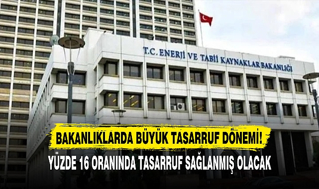 BAKANLIKLARDA BÜYÜK TASARRUF DÖNEMİ!
