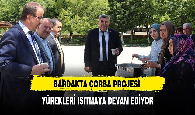BARDAKTA ÇORBA PROJESİ YÜREKLERİ ISITMAYA DEVAM EDİYOR