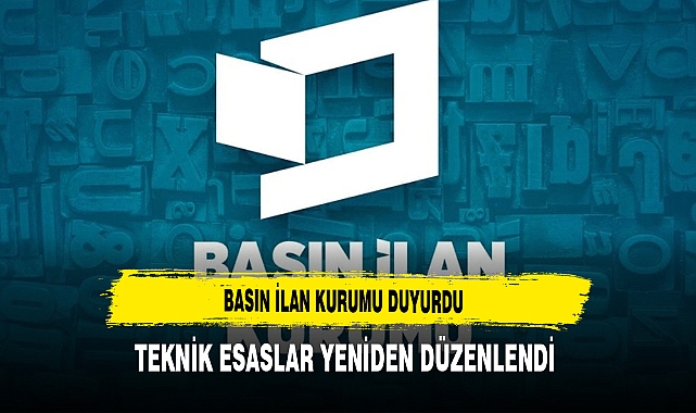 Basın İlan Kurumu Duyurdu Teknik Esaslar Yeniden Düzenlendi
