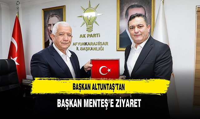 Başkan Altuntaş'tan Başkan Menteş'e Ziyaret