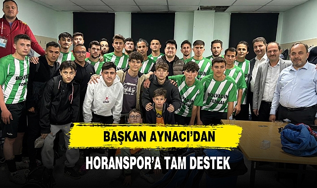 Başkan Aynacı’dan Horanspor’a Tam Destek