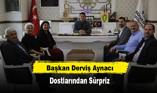 Başkan Derviş Aynacı’ya Dostlarından Sürpriz