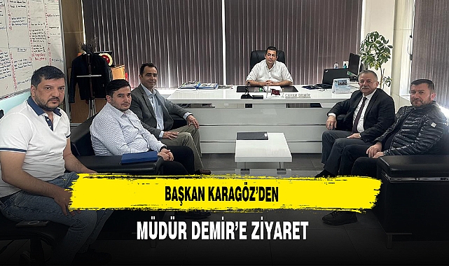 Başkan Karagöz'den Müdür Demir'e Ziyaret
