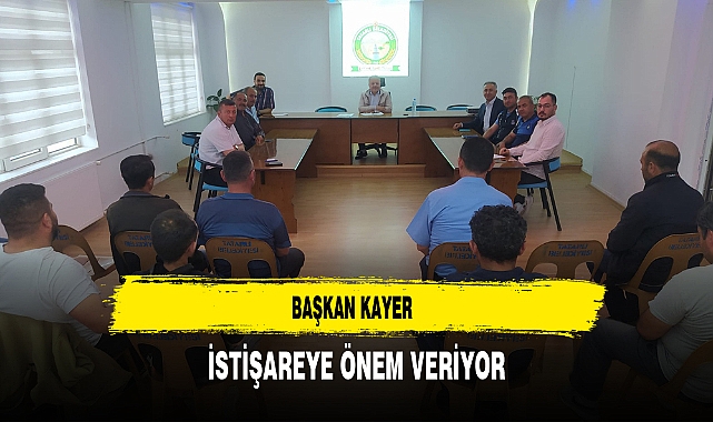 Başkan Kayer İstişareye Önem Veriyor
