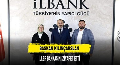 Başkan Kılınçarslan İller Bankasını Ziyaret Etti