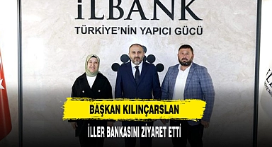 Başkan Kılınçarslan  İller Bankasını Ziyaret Etti