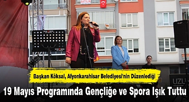 Başkan Köksal, Afyonkarahisar Belediyesi'nin Düzenlediği 19 Mayıs Programında Gençliğe ve Spora Işık Tuttu