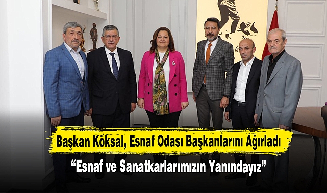 Başkan Köksal, Esnaf Odası Başkanlarını Ağırladı