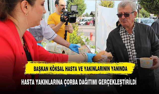 Başkan  Köksal  Hasta Yakınlarına Çorba İkram Etti