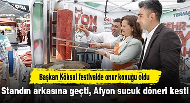 Başkan Köksal onur konuğu oldu...Standın arkasına geçti, Afyon sucuk döneri kesti!