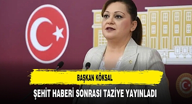 Başkan Köksal Şehit Haberi Sonrası Taziye Yayınladı