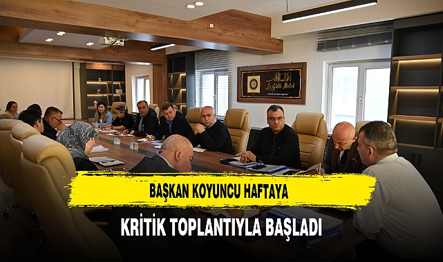Başkan Koyuncu Haftaya Kritik Toplantıyla Başladı